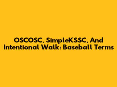 OSCOSC, SimpleKSSC, And Intentional Walk: Baseball Terms