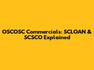 OSCOSC Commercials: SCLOAN & SCSCO Explained