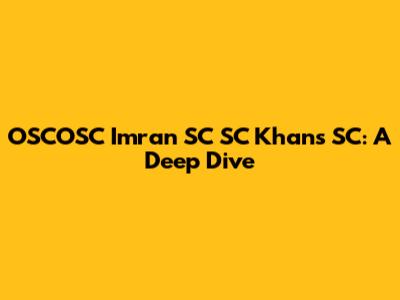 OSCOSC Imran SC SC Khans SC: A Deep Dive