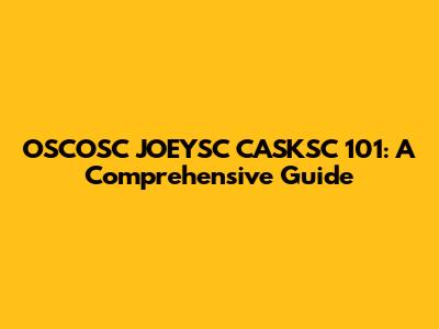 OSCOSC JOEYSC CASKSC 101: A Comprehensive Guide
