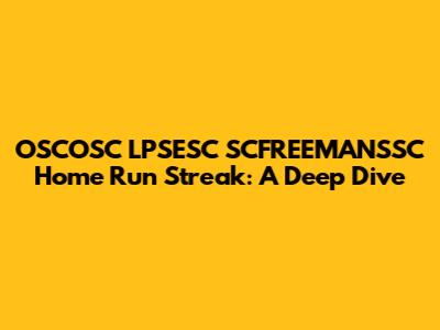 OSCOSC LPSESC SCFREEMANSSC Home Run Streak: A Deep Dive