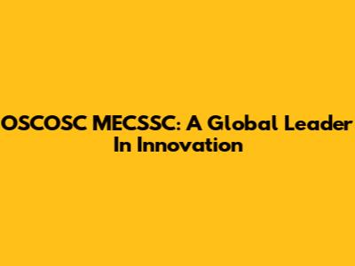 OSCOSC MECSSC: A Global Leader In Innovation