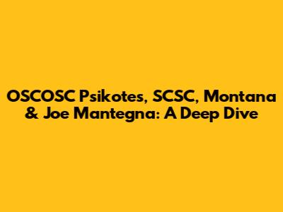 OSCOSC Psikotes, SCSC, Montana & Joe Mantegna: A Deep Dive