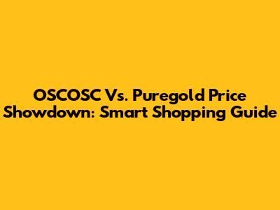 OSCOSC Vs. Puregold Price Showdown: Smart Shopping Guide