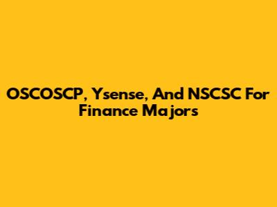 OSCOSCP, Ysense, And NSCSC For Finance Majors