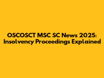OSCOSCT MSC SC News 2025: Insolvency Proceedings Explained