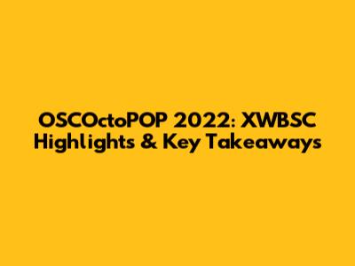 OSCOctoPOP 2022: XWBSC Highlights & Key Takeaways