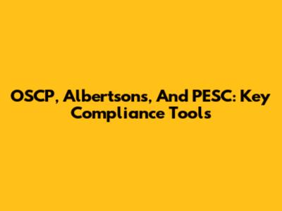OSCP, Albertson's, And PESC: Key Compliance Tools