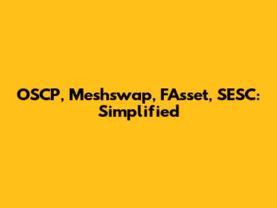 OSCP, Meshswap, FAsset, SESC: Simplified