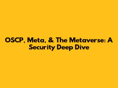 OSCP, Meta, & The Metaverse: A Security Deep Dive