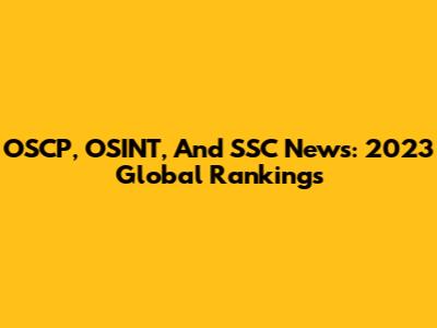 OSCP, OSINT, And SSC News: 2023 Global Rankings
