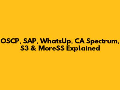 OSCP, SAP, WhatsUp, CA Spectrum, S3 & MoreSS Explained