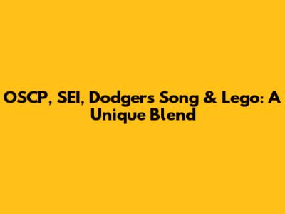 OSCP, SEI, Dodgers Song & Lego: A Unique Blend
