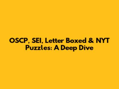 OSCP, SEI, Letter Boxed & NYT Puzzles: A Deep Dive