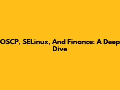 OSCP, SELinux, And Finance: A Deep Dive