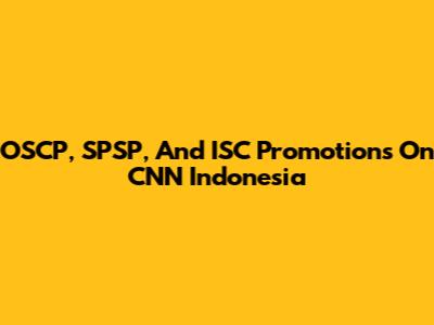 OSCP, SPSP, And ISC Promotions On CNN Indonesia