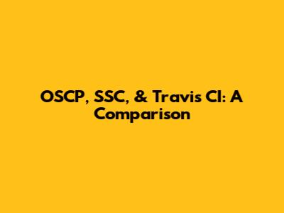 OSCP, SSC, & Travis CI: A Comparison