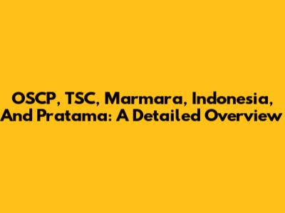 OSCP, TSC, Marmara, Indonesia, And Pratama: A Detailed Overview