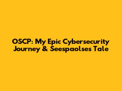 OSCP: My Epic Cybersecurity Journey & Seespaolse's Tale