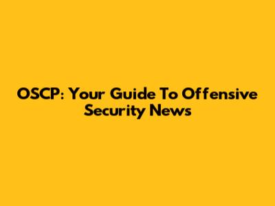 OSCP: Your Guide To Offensive Security News
