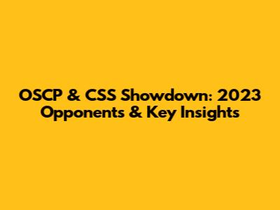 OSCP & CSS Showdown: 2023 Opponents & Key Insights