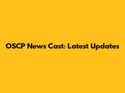OSCP News Cast: Latest Updates