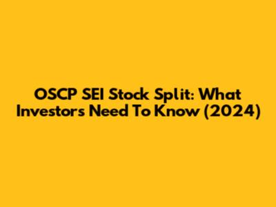 OSCP SEI Stock Split: What Investors Need To Know (2024)