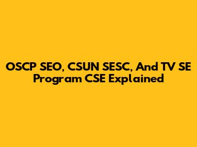 OSCP SEO, CSUN SESC, And TV SE Program CSE Explained