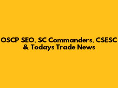 OSCP SEO, SC Commanders, CSESC & Today's Trade News