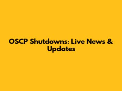 OSCP Shutdowns: Live News & Updates