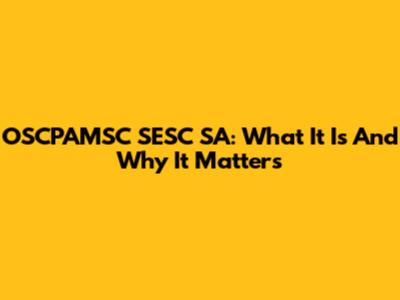 OSCPAMSC SESC SA: What It Is And Why It Matters
