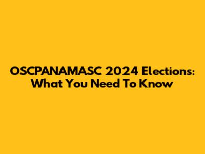 OSCPANAMASC 2024 Elections: What You Need To Know