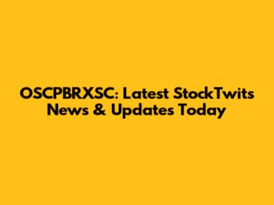OSCPBRXSC: Latest StockTwits News & Updates Today