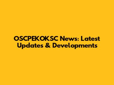 OSCPEKOKSC News: Latest Updates & Developments