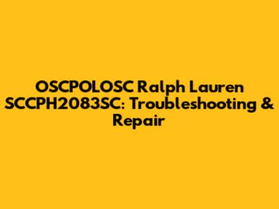OSCPOLOSC Ralph Lauren SCCPH2083SC: Troubleshooting & Repair