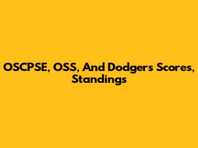 OSCPSE, OSS, And Dodgers Scores, Standings