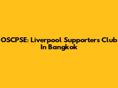 OSCPSE: Liverpool Supporters Club In Bangkok