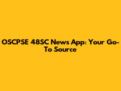 OSCPSE 48SC News App: Your Go-To Source
