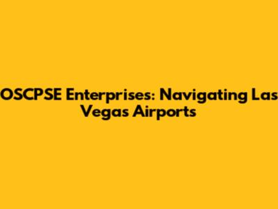 OSCPSE Enterprises: Navigating Las Vegas Airports