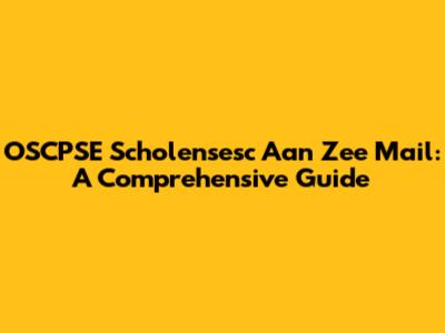 OSCPSE Scholensesc Aan Zee Mail: A Comprehensive Guide