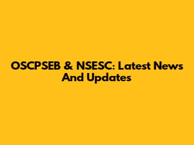 OSCPSEB & NSESC: Latest News And Updates