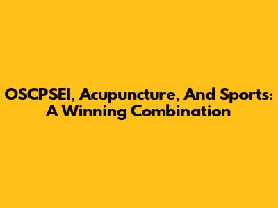 OSCPSEI, Acupuncture, And Sports: A Winning Combination