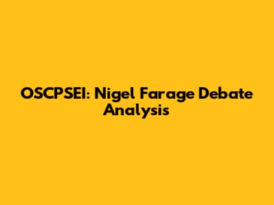 OSCPSEI: Nigel Farage Debate Analysis