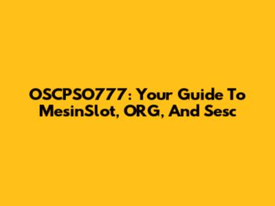 OSCPSO777: Your Guide To MesinSlot, ORG, And Sesc