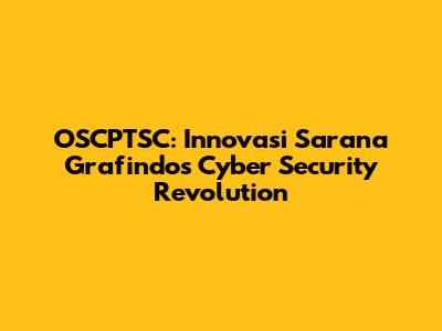 OSCPTSC: Innovasi Sarana Grafindo's Cyber Security Revolution