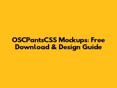 OSCPantsCSS Mockups: Free Download & Design Guide