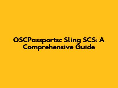 OSCPassportsc Sling SCS: A Comprehensive Guide
