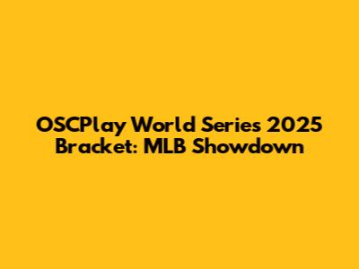 OSCPlay World Series 2025 Bracket: MLB Showdown