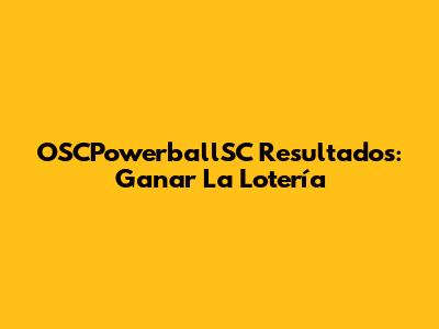OSCPowerballSC Resultados: Ganar La Lotería