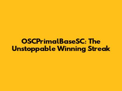 OSCPrimalBaseSC: The Unstoppable Winning Streak